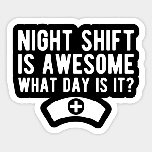 Nurse - Night shift is awesome what day is it? Sticker